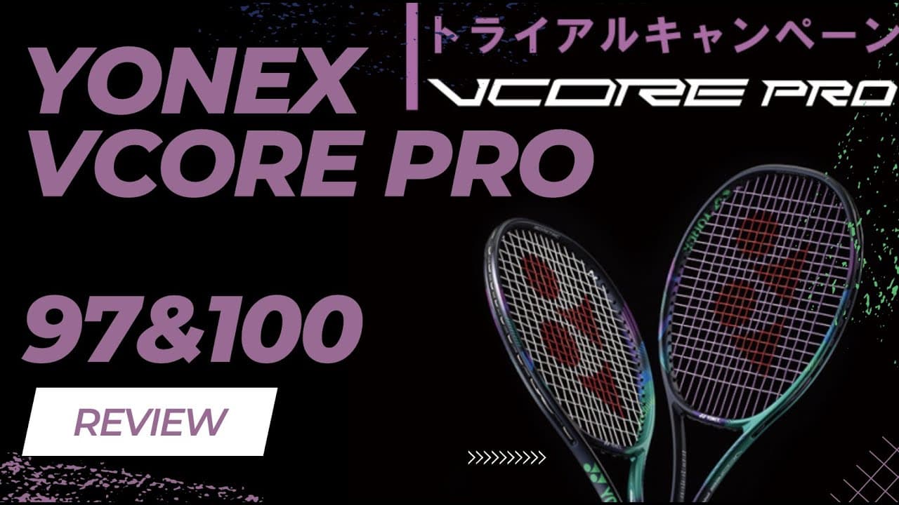 REVIEW: Yonex VCORE Pro 97 & 100