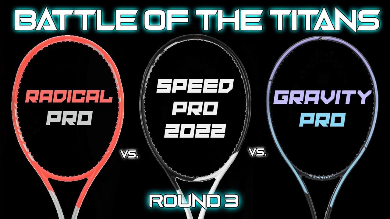 BATTLE OF THE TITANS: Head Speed Pro 2022 vs. Head Gravity Pro vs. Head Radical Pro Racquet Review